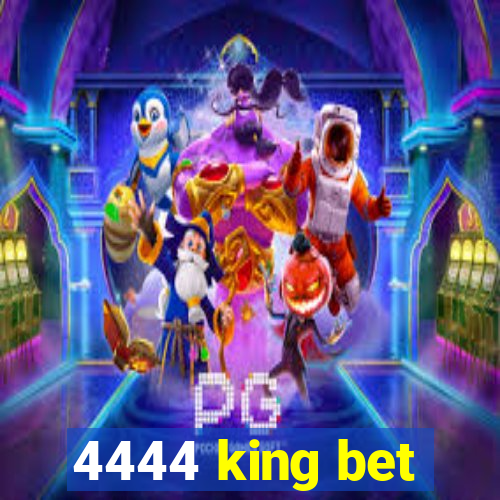 4444 king bet